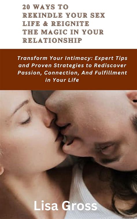 Ways To Rekindle Your Sex Life Reignite The Magic In Your Relationship Transform Your