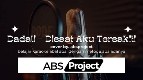 Dadali Disaat Aku Tersakiti Cover By Absproject Cover Karaoke