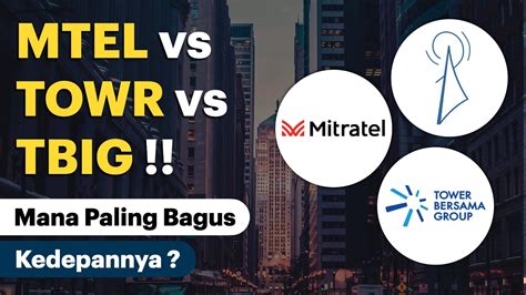 Saham Mtel Vs Towr Vs Tbig Mana Yang Paling Bagus Kedepannya Youtube