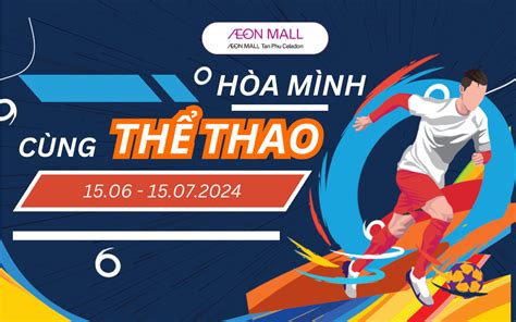 TƯNG BỪNG HÈ TỚI CHÀO MỪNG EURO 2024 AEON MALL Tân Phú Celadon