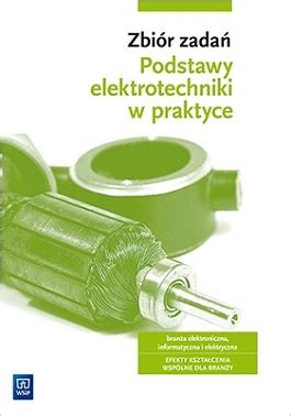 Zbi R Zada Podstawy Elektrotechniki W Praktyce W Ksi Garni Wsip