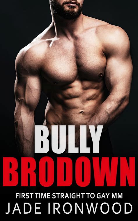 Bully Brodown Straight To Gay M M First Time Bully Bottoms First Time Straight To Gay MM