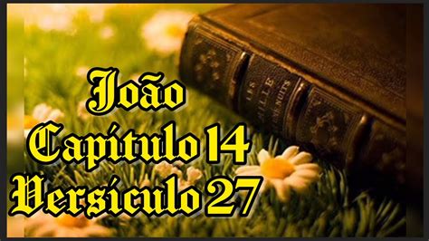 Joao Capitulo 14 - João - Capítulo 14 Versículo 27 |ENSINAMENTOS BÍBLICOS| - YouTube