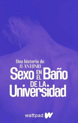 Sexo en el Baño de la Universidad Gay Nota Wattpad