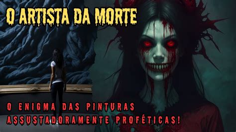 O Artista Da Morte E Os Quadros Sinistros Que Preveem A Morte Youtube