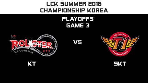 Kt Vs Skt Kt Rolster Vs Sktelecom T Game Lck Summer Playoffs