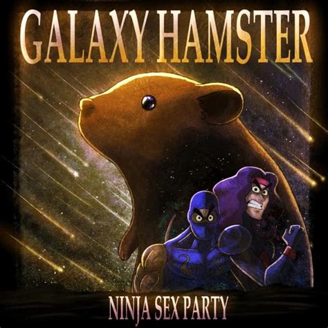 Ninja Sex Party Galaxy Hamster Lyrics Genius Lyrics