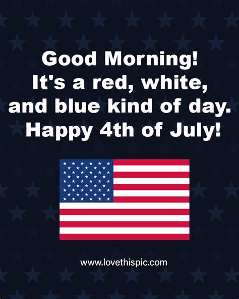 Good Morning It S A Red White And Blue Kind Of Day Happy 4th Of