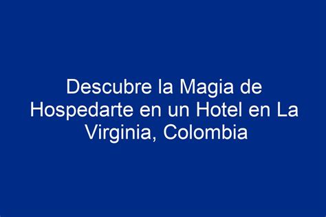 Descubre La Magia De Hospedarte En Un Hotel En La Virginia Colombia 2024