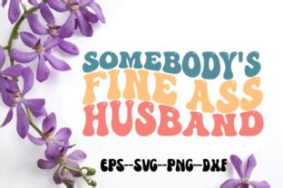 Somebody S Fine Ass Husband Retro Svg Graphic By Uniquesvgstore Creative Fabrica