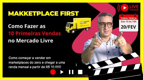 MARKETPLACE FIRST Como Fazer As 10 Primeiras Vendas No Mercado Livre