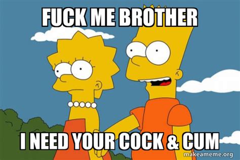Fuck Me Brother I Need Your Cock Cum Bart And Lisa Chat Meme Generator
