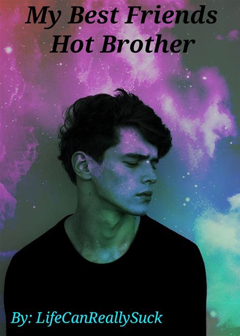 My Best Friends Hot Brother Characters Profile Getting To Know The Characters Wattpad
