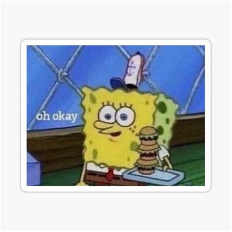 Oh Okay Spongebob Meme Sticker By Alethepig Redbubble