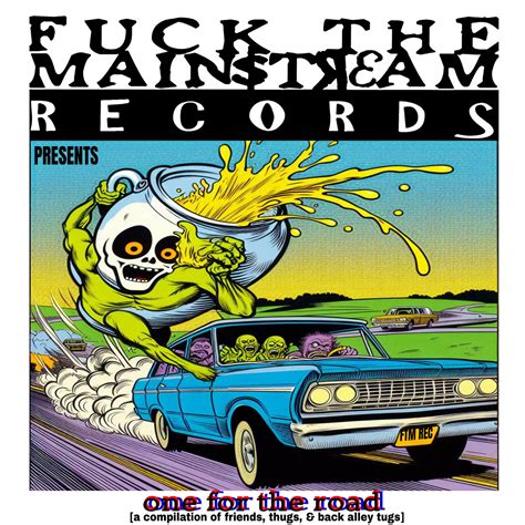 Fuck The Mainstream Records Presents One For The Road A Compilation Of Friends Thugs Back