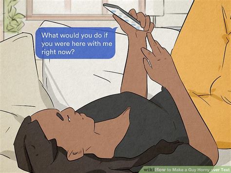 Easy Ways To Make A Guy Horny Over Text WikiHow