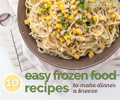 10 Easy Frozen Food Recipes to Make Dinner a Breeze - thegoodstuff