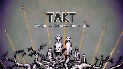 takt タクト by ryo supercell feat Mafumafu gaku Lyric Takt Op