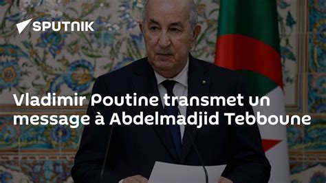 Vladimir Poutine Transmet Un Message à Abdelmadjid Tebboune 1703