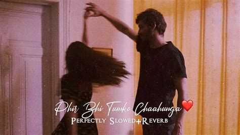 Phir Bhi Tumko Chaahunga Perfectly Slowedreverb Arijit Singh Aryan Slowed Youtube