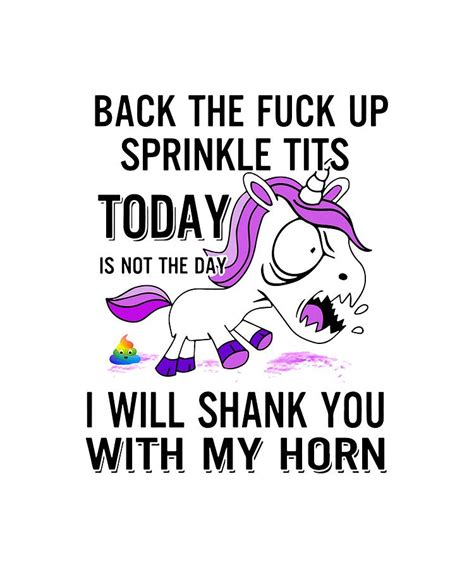 Back The Fuck Up Sprinkle Tits Today Is Not The Day I Will Shank You