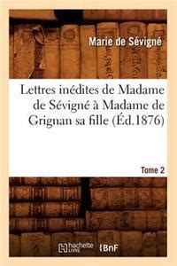 Lettres In Dites De Madame De S Vign Madame De Grignan Sa Fille