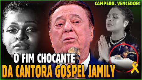 O FIM CHOCANTE E TRISTE DA CANTORA GOSPEL JAMILY Campeão Vencedor