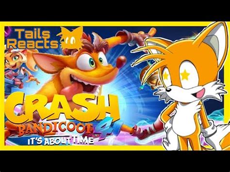 That Is Awesome Tails Reacts To Crash Bandicoot Its About Time