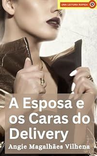 A Esposa E Os Caras Do Delivery Conto Er Tico De Corno Hot Ebook Resumo Ler Online E Pdf