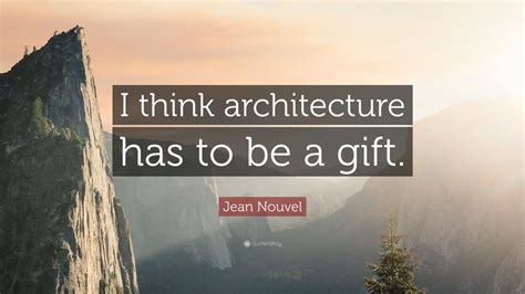 Top 15 Jean Nouvel Quotes | 2021 Edition | Free Images - QuoteFancy