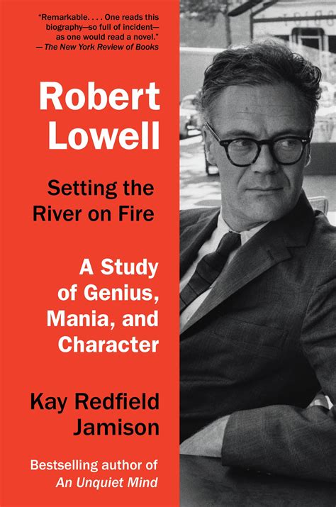 Robert Lowell, Setting the River on Fire by Kay Redfield Jamison