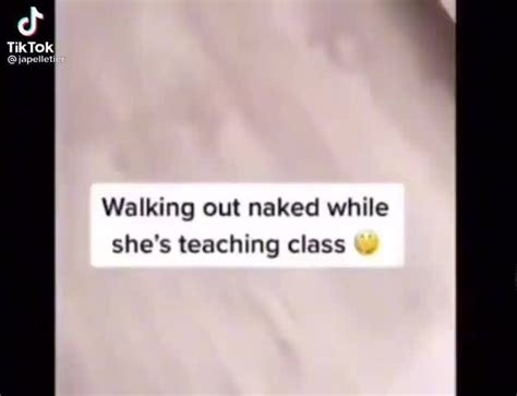 Tiktok Walking Out Naked While She S Teaching Class Ifunny