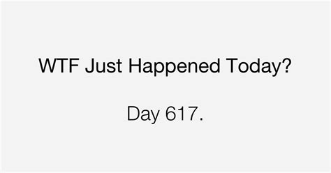 Day 617 Obscene What The Fuck Just Happened Today