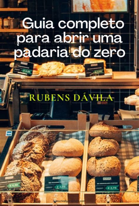 Guia Completo Para Abrir Uma Padaria Do Zero Rubens D Vila