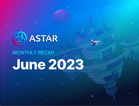 Monthly Recap: June | Astar Network
