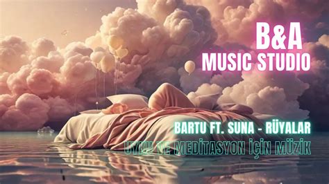 Bartu Ft Suna RÜYALAR Uyku ve Meditasyon İçin Müzik