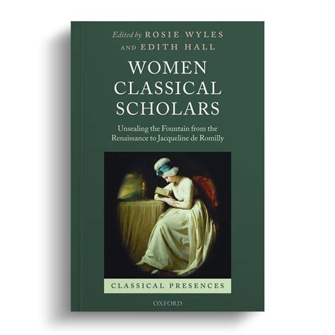 Women Classical Scholars: Unsealing the Fountain from the Renaissance to Jacqueline de Romilly