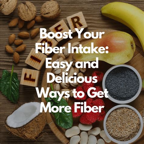 Boost Your Fiber Intake Easy And Delicious Ways To Get More Fiber