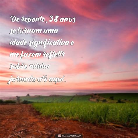 38 Anos De Idade Significado - Descubra as melhores frases para celebrar os 38 anos de vida! - Frases ...