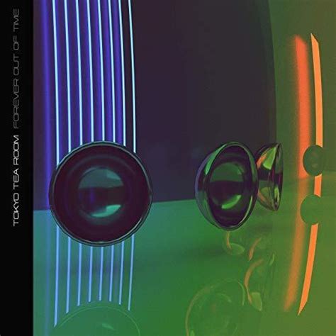 Tokyo Tea Room – Forever Out Of Time Lyrics | Genius Lyrics