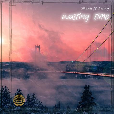 Shahiru Wasting Time Lyrics And Tracklist Genius