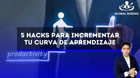 Hacks Para Incrementar Tu Curva De Aprendizaje Youtube