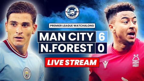 Man City 6 0 Nottingham Forest Live Watchalong Premier League Stream Youtube