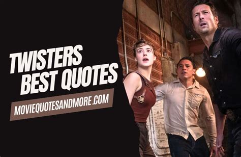 Twisters Movie Quotes If You Feel It Chase It