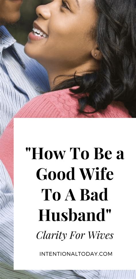 How To Be A Good Wife To A Bad Husband Clarity For Wives