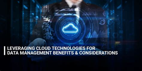 Leveraging Cloud Technologies For Data Management Benefits And