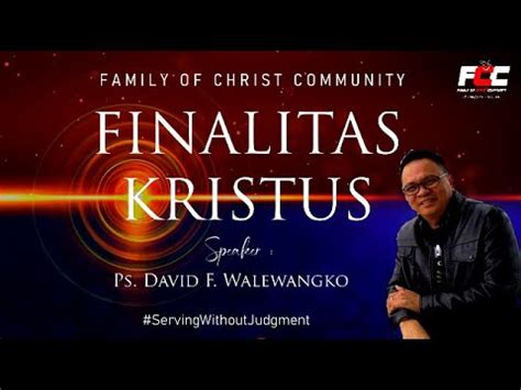 Finalitas Kristus Ps David F Walewangko Fcc Sunday Service