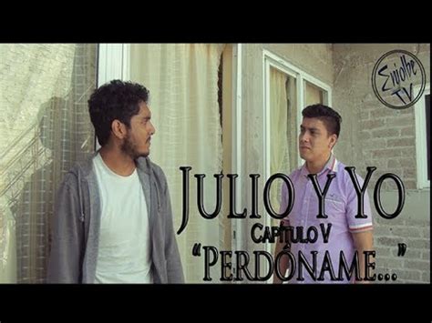 JULIO Y YO Capítulo V Perdóname Mini serie gay YouTube