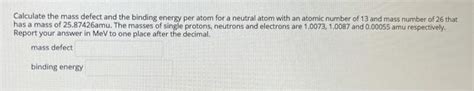 Solved Calculate the mass defect and the binding energy per | Chegg.com 