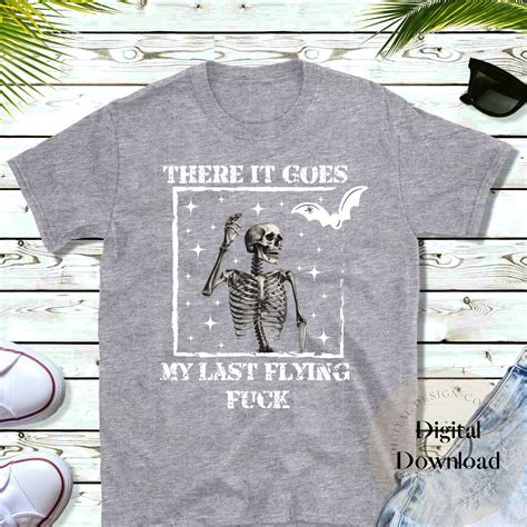 There It Goes My Last Flying Fuck Funny Skeleton PNG SVG Bat Png Scarastic Skeleton Sublimation